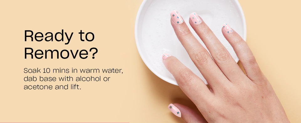 When ready to remove soak nails in warm water for 10 minutes and dab base with alcohol or acetone to lift