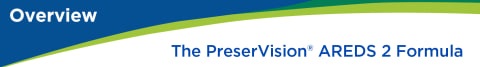Overview: The PreserVision® AREDS 2 Formula