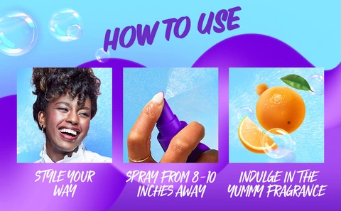 How to use. Style your way. Spray from 8-10 inches away. Indulge in the yummy fragrance.