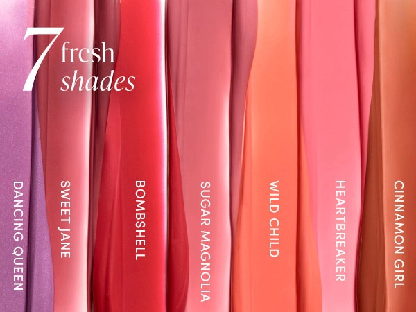 7 fresh shades. Dancing Queen, Sweet Jane, Bombshell, Sugar Magnolia, Wild Child, Heartbreaker, Cinnamon Girl
