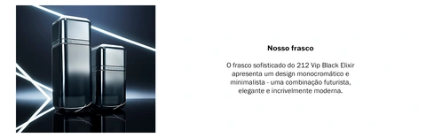 Dois frascos do perfume 212 VIP Black Elixir com fundo de luzes neon. Texto: &#39;Nosso frasco. O frasco sofisticado do 212 VIP Black Elixir apresenta um design monocrom&#225;tico e minimalista — uma combina&#231;&#227;o futurista, elegante e incrivelmente moderna.