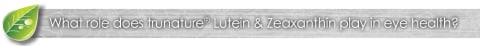 What role does trunature Lutein and Zeaxanthin play in eye health?