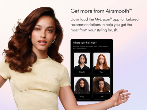 Download the MyDyson™ app for recommendations to get the most from your styling brush.