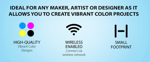 Headline: IDEAL FOR ANY MAKER, ARTIST OR DESIGNER AS IT ALLOWS YOU TO CREATE VIBRANT COLOR PROJECTS; Features: SMALL FOOTPRINT    HIGH-QUALITY VIBRANT COLOR DESIGNS   WIRELESS LAN CONNECTION