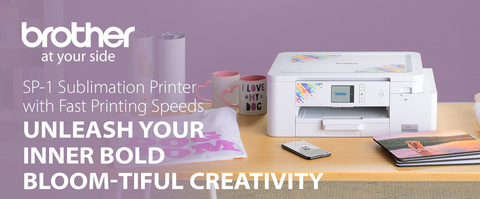 Headline:  Brother SP-1 Sublimation Printer with Fast Printing Speeds  Subhead:  UNLEASH YOUR INNER BOLD BLOOM-TIFUL CREATIVITY Logos: Brother At Your Side