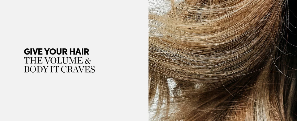 Give your hair the volume and body it craves