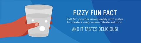 Fizzy fun fact.  Calm powder mixes easily with water to create a magnesium citrate solution.  And it tastes delicious!