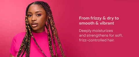 Text reads: "From frizzy &amp; dry to smooth &amp; vibrant. Deeply moisturizes and strengthens for soft, frizz-controlled hair."