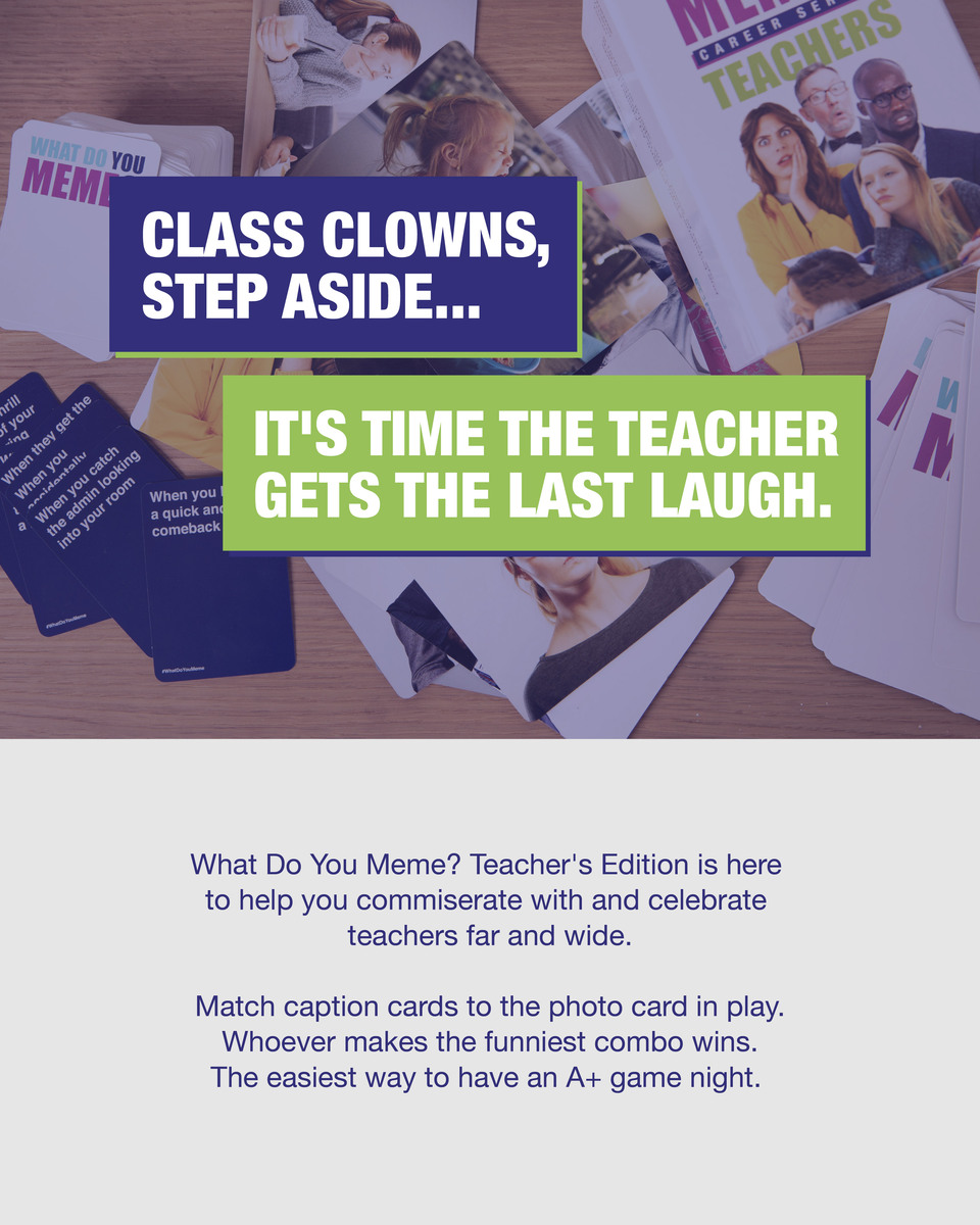 WHAT DO YOU MEME? Teacher's Edition - The Hilarious Party Game for Teachers