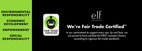 e.l.f. is proud to partner with Fair Trade USA™ and manufacture products in Fair Trade Certified™ facilities.  Look for the Fair Trade Certified™ seal on your e.l.f. product!