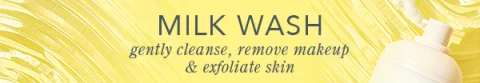 Milk Wash - Gently cleanse, remove makeup and exfoliate skin
