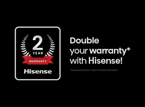 Double your warranty* withHisense