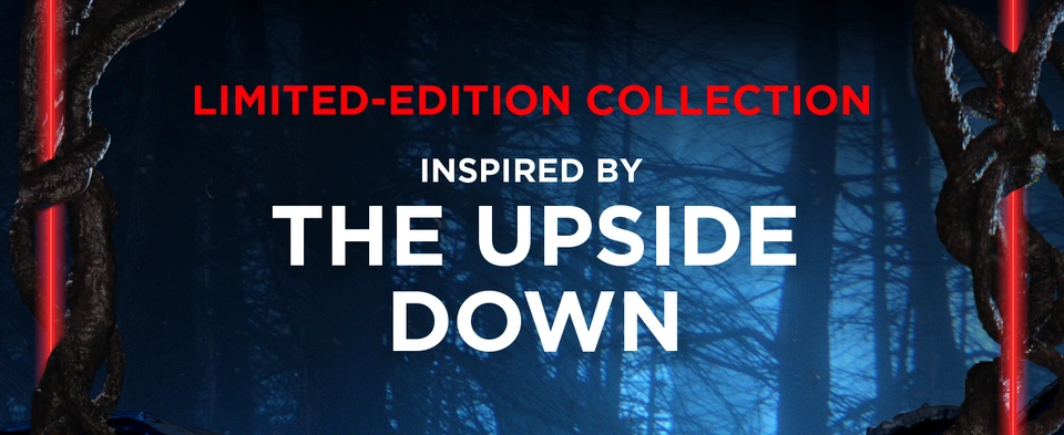 LIMITED-EDITION COLLECTION INSPIRED BY THE UPSIDE DOWN