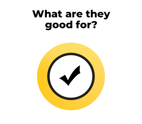 What are they good for?