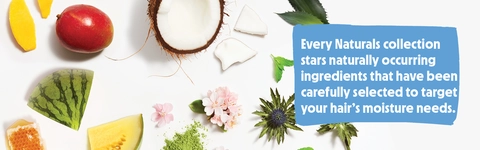 Every Naturals collection stars naturally occurring ingredients that have been carefully selected to target your hair's moisture needs.