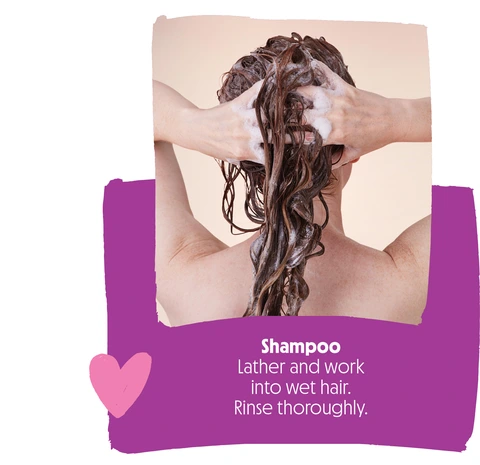 Shampoo Lather and work into wet hair Rinse thoroughly.