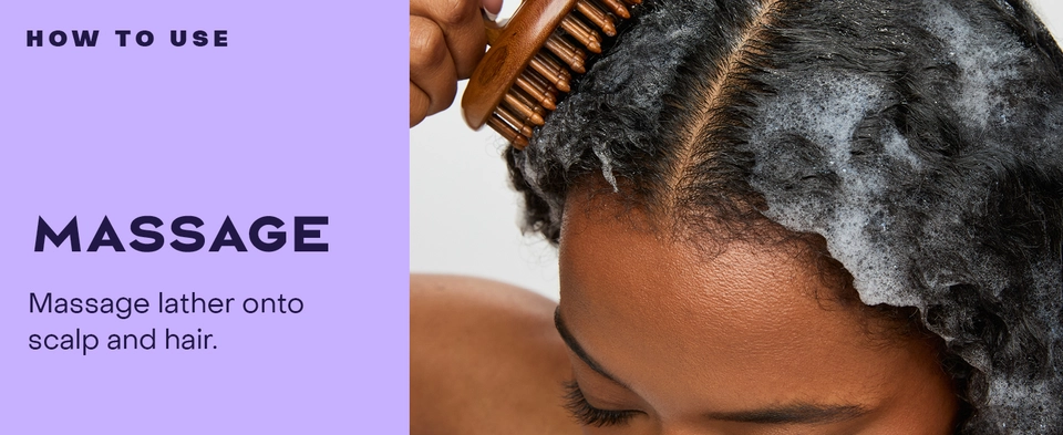 Text reads: "HOW TO USE: MASSAGE. Massage lather onto scalp and hair." A hand uses a wooden brush on lathered, textured hair.