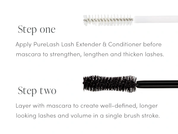 Step one: Apply PureLash Extender and Conditioner before mascara to strengthen, lengthen and thicken lashes. Step two: Layer with mascara to create well-defined, longer looking lashes and volume in a single brush stroke.