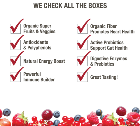 J&#218;CE—We check all the boxes: Organic super fruits &amp; veggies, antioxidants &amp; polyphenols, natural energy boost, powerful immune builder, organic fiber promotes heart health, active probiotics support gut health, digestive enzymes &amp; probiotics, and it&#39;s great tasting too!