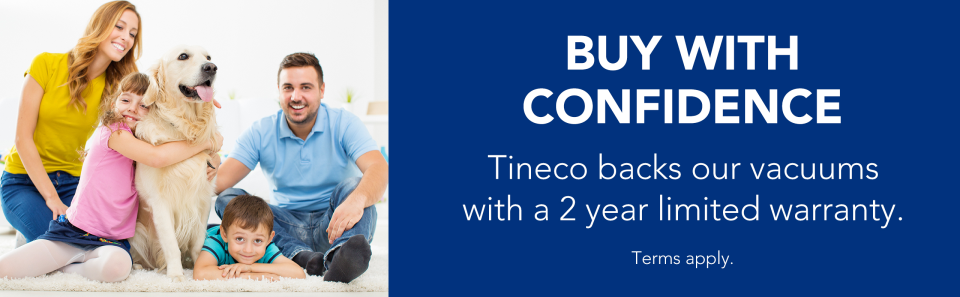 Buy With Confidence Tineco backs our vacuums with a 2 year limited warranty. *Terms Apply