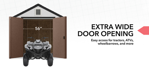 Silhouette of the Everley shed with its double doors open. An ATV is positioned at the entrance. The door is labeled with its width, fifty-six inches. Text reads, &quot;Extra wide door opening. Easy access for tractors, ATVs, wheelbarrows, and more.&quot;