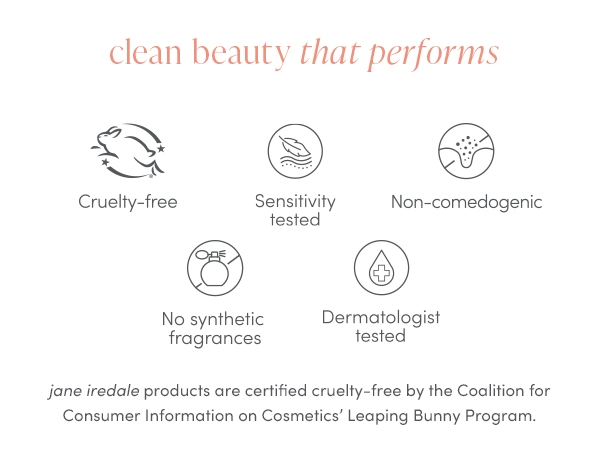 jane iredale products are certified cruelty-free by the Coalition for Consumer Information on Cosmetics&#39; Leaping Bunny Program.