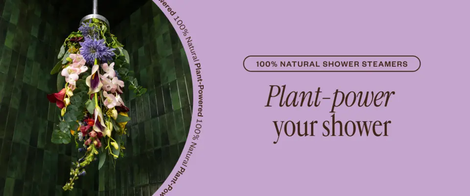 Plant-power your shower. 100% natural shower steamers.
