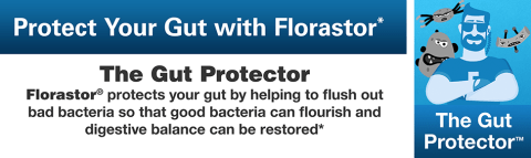 Protect your gut with Florastor. Flushes bad bacteria so good bacteria can flourish.