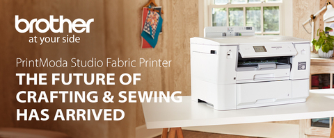 Brother At Your Side - PrintModa Studio Fabric Printer - The Future of Crafting &amp; Sewing has arrived