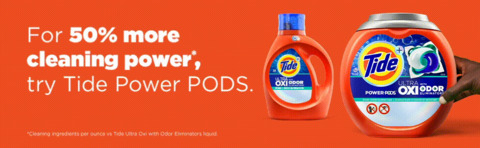 For 50% more cleaning power*, try Tide Power PODs.