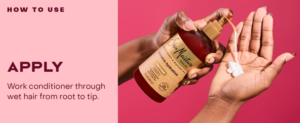 Text reads: "HOW TO USE. APPLY: Work conditioner through wet hair from root to tip." SheaMoisture Intensive Hydration Conditioner held by woman.