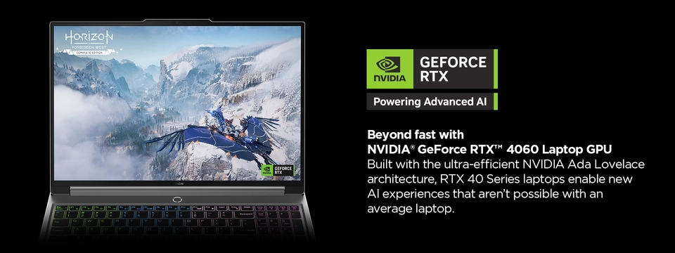 Beyond fast with NVIDIA&#174; GeForce RTX™ 4060 Laptop GPU, Built with the ultra-efficient NVIDIA Ada Lovelace architecture, RTX 40 Series laptops enable new AI experiences that aren’t possible with an average laptop.