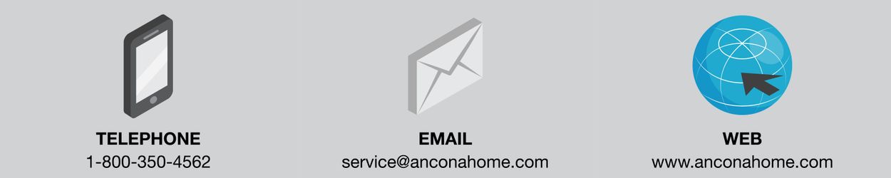 TELEPHONE. 1-800-350-4562. EMAIL. service@anconahome.com. WEB. www.anconahome.com