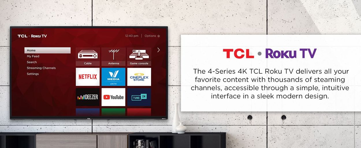 TCL Roku TV. The 4-Series 4k TCL Roku TV delivers all your favorite content with thousands of streaming channels, accessible through a simple, intuitive interface in a sleek modern design.